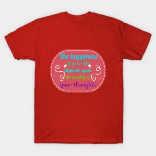 The happiness of your life T-Shirt